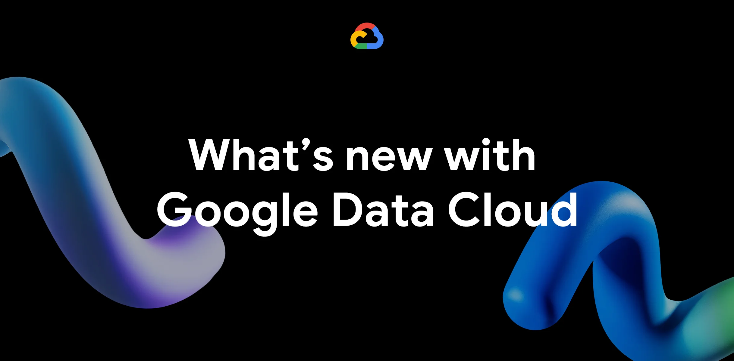 Google Data Cloud: Latest Features and Updates for Modern Data Teams